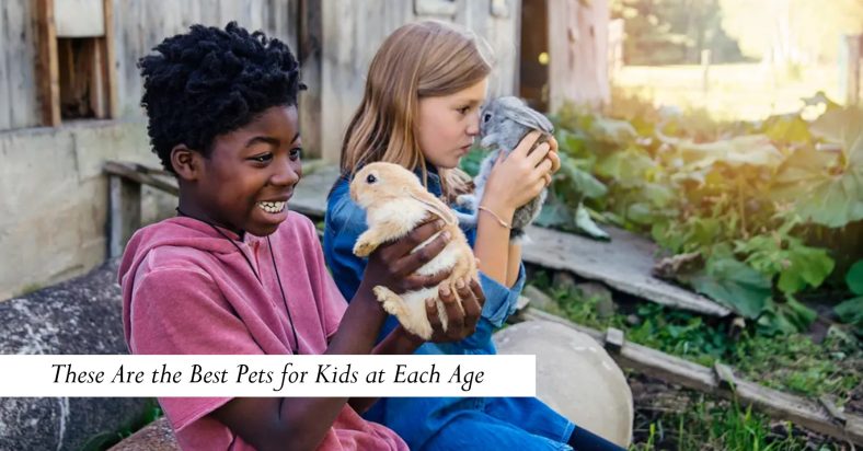 These Are the Best Pets for Kids at Each Age